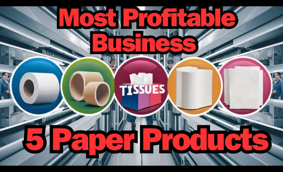 Most Profitable Business Making Essential 5 Paper Products